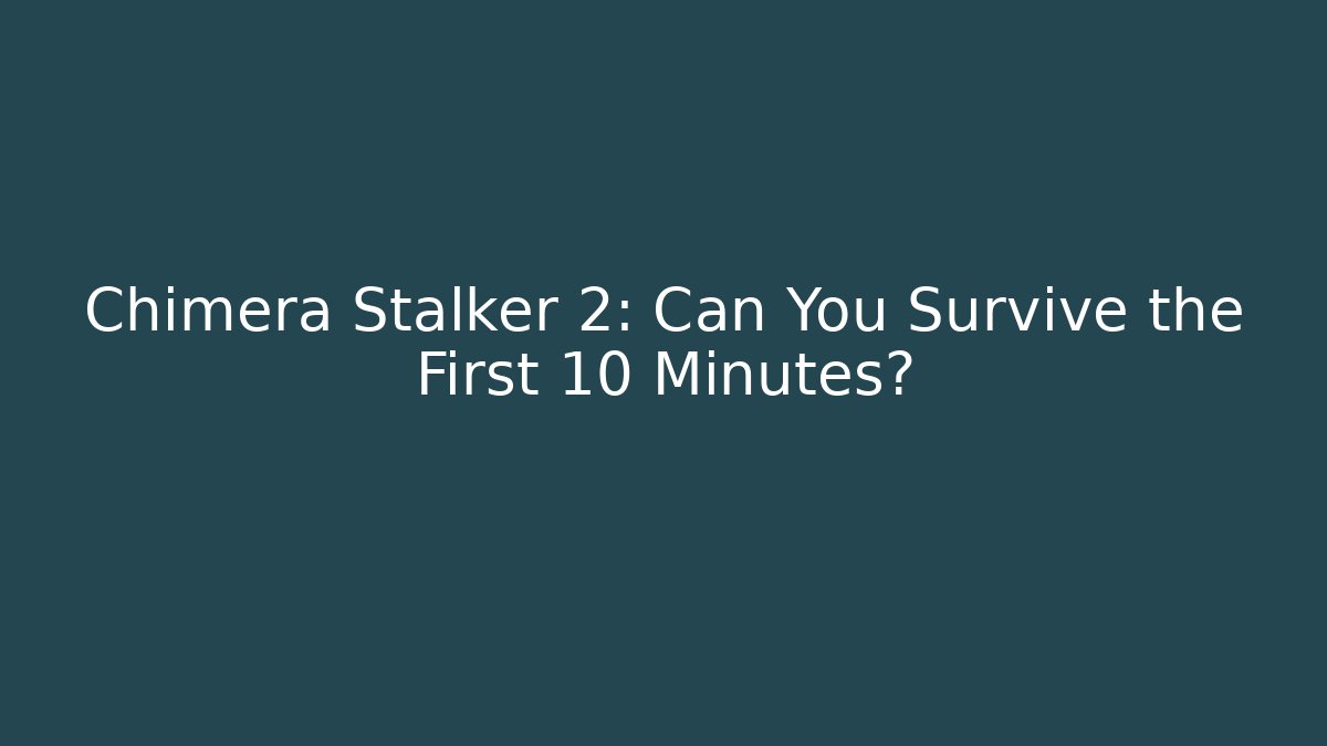 Chimera Stalker 2: Can You Survive the First 10 Minutes?