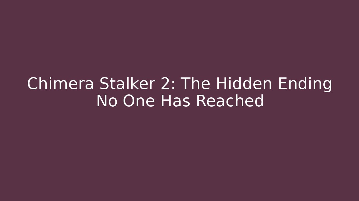 Chimera Stalker 2: The Hidden Ending No One Has Reached - Critter Realm