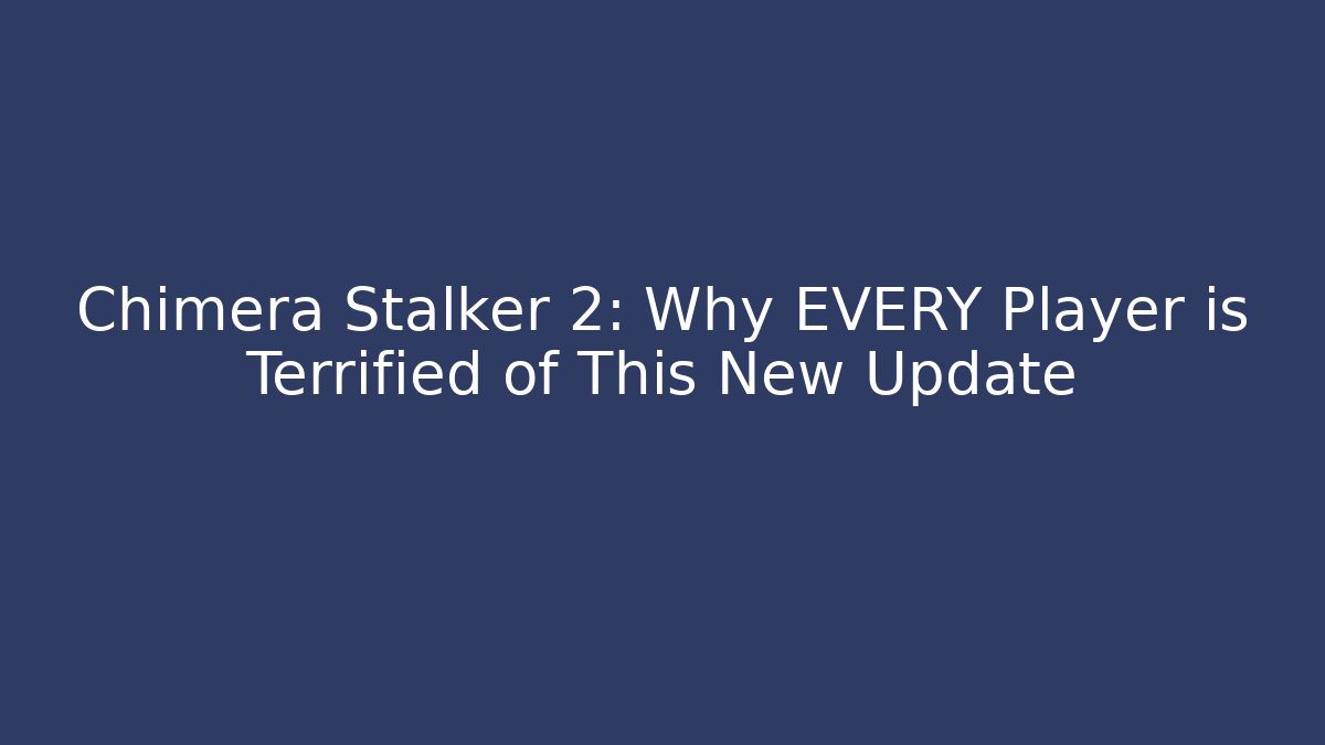Chimera Stalker 2: Why EVERY Player is Terrified of This New Update