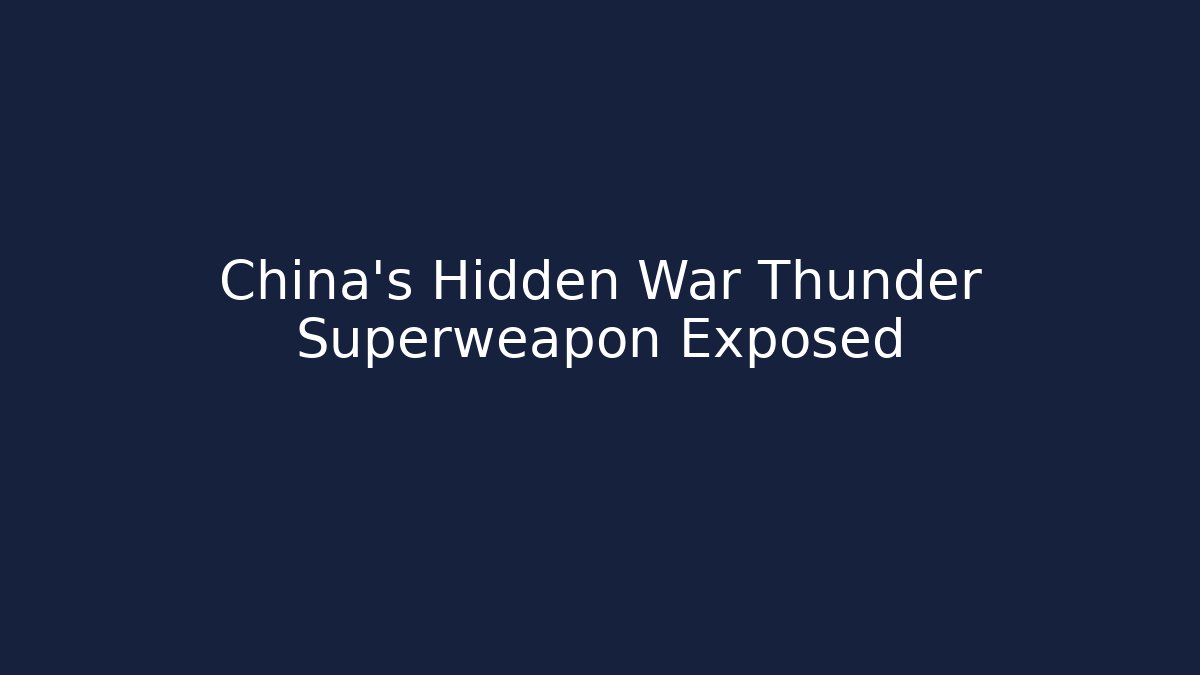 China's Hidden War Thunder Superweapon Exposed