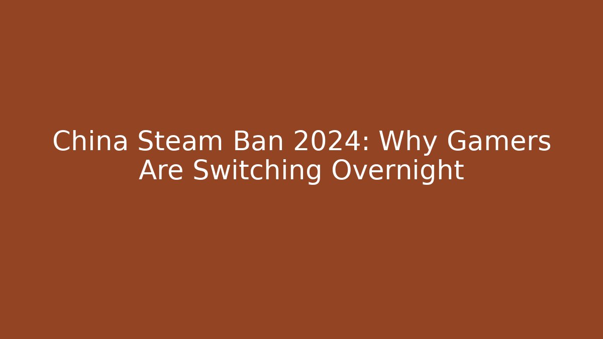 China Steam Ban 2024: Why Gamers Are Switching Overnight - Critter Realm
