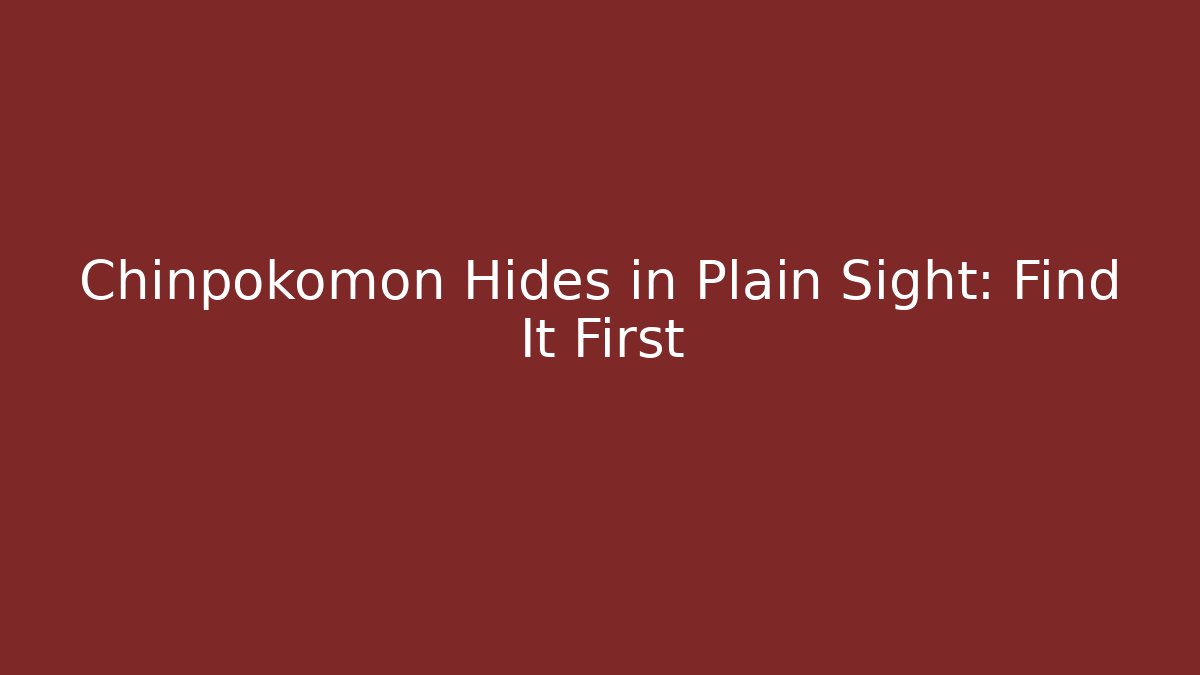 Chinpokomon Hides in Plain Sight: Find It First