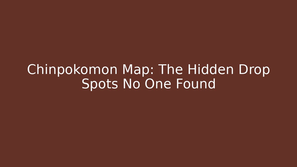 Chinpokomon Map: The Hidden Drop Spots No One Found