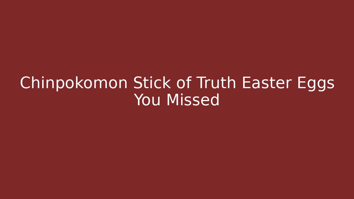 Chinpokomon Stick of Truth Easter Eggs You Missed