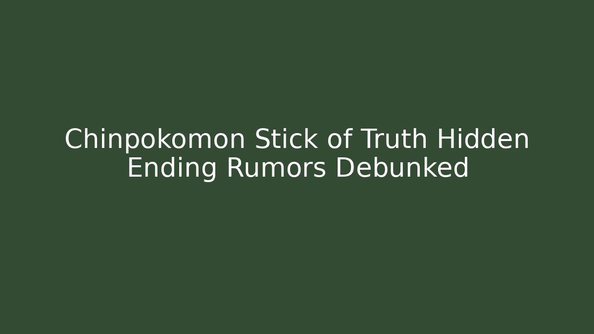 Chinpokomon Stick of Truth Hidden Ending Rumors Debunked