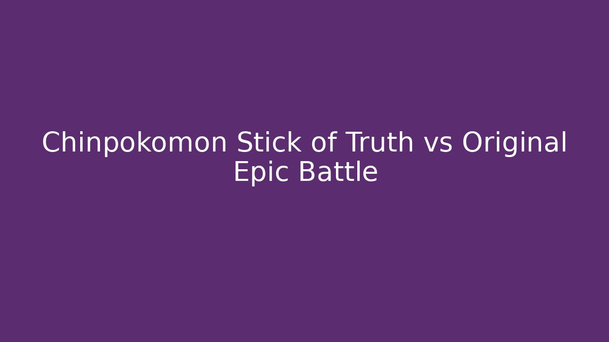 Chinpokomon Stick of Truth vs Original Epic Battle
