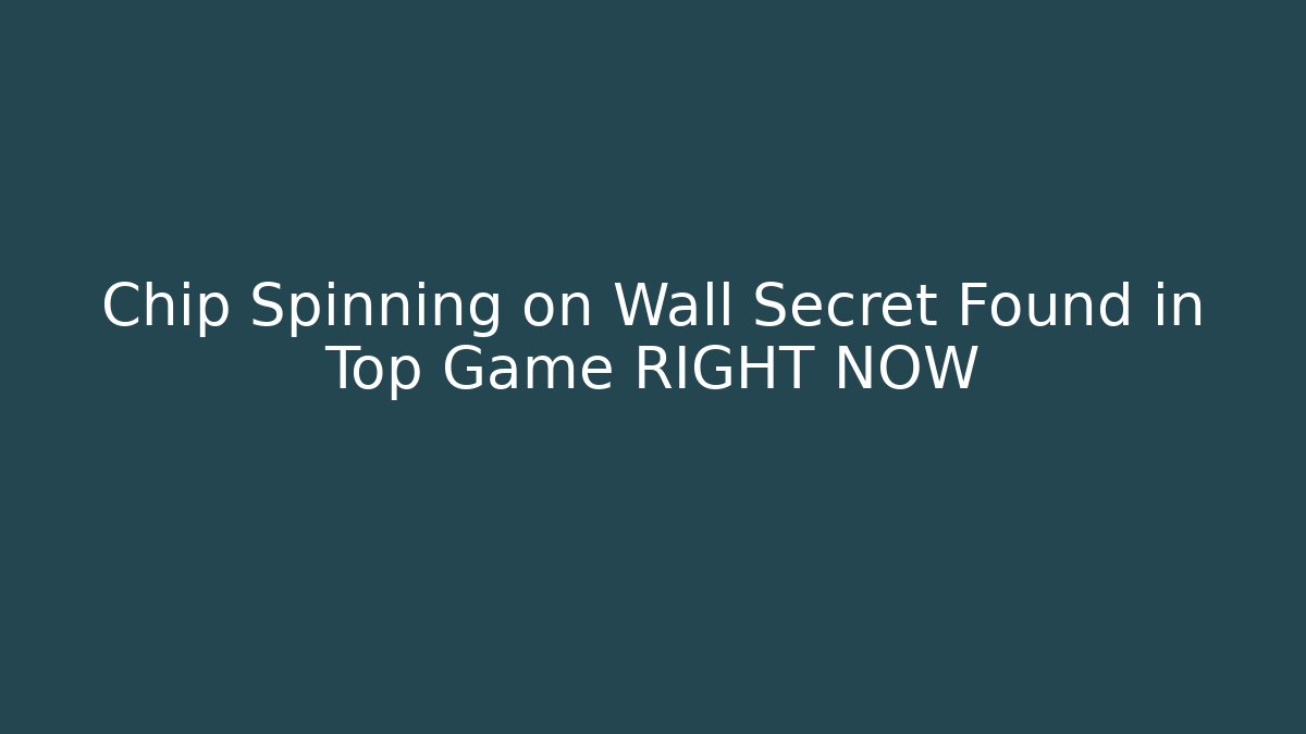 Chip Spinning on Wall Secret Found in Top Game RIGHT NOW
