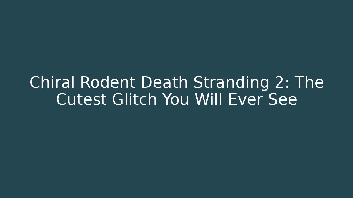 Chiral Rodent Death Stranding 2: The Cutest Glitch You Will Ever See