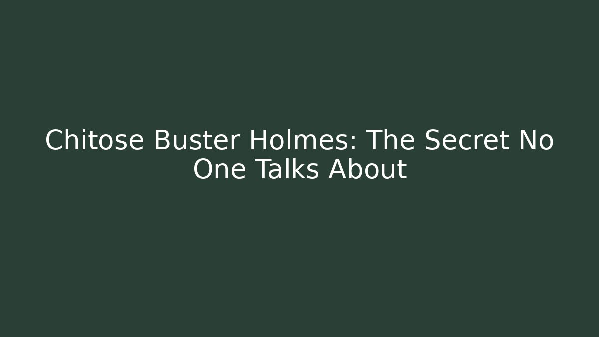 Chitose Buster Holmes: The Secret No One Talks About