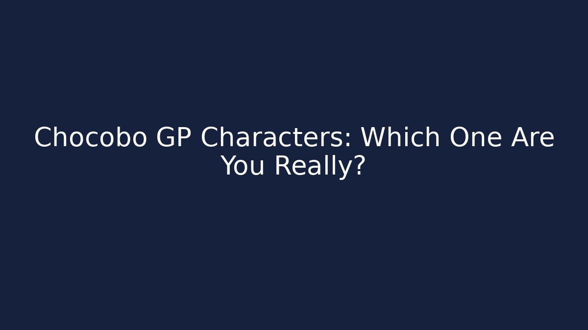 Chocobo GP Characters: Which One Are You Really?