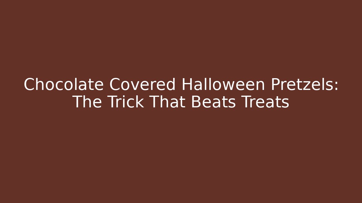 Chocolate Covered Halloween Pretzels: The Trick That Beats Treats