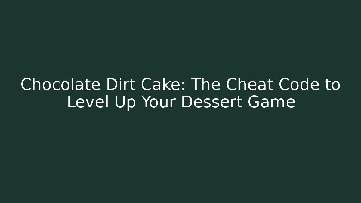 Chocolate Dirt Cake: The Cheat Code to Level Up Your Dessert Game