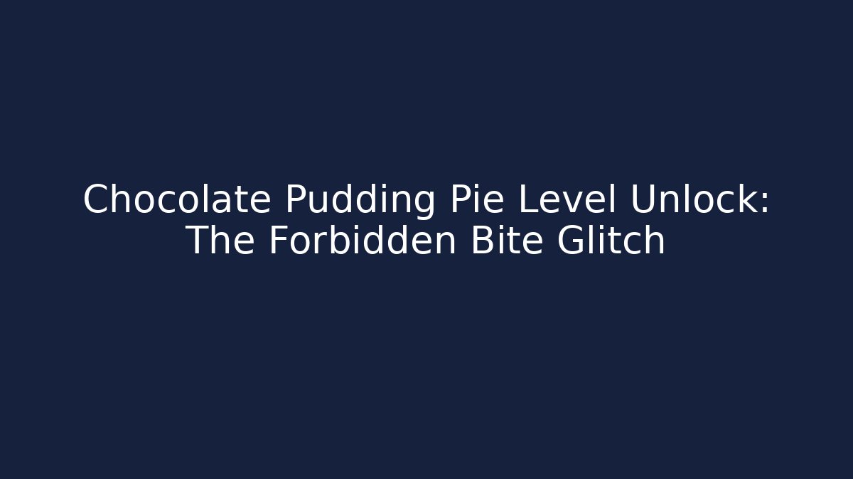 Chocolate Pudding Pie Level Unlock: The Forbidden Bite Glitch - Critter Realm