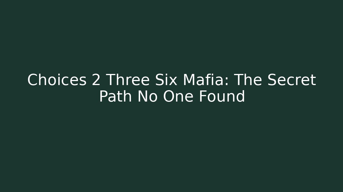 Choices 2 Three Six Mafia: The Secret Path No One Found