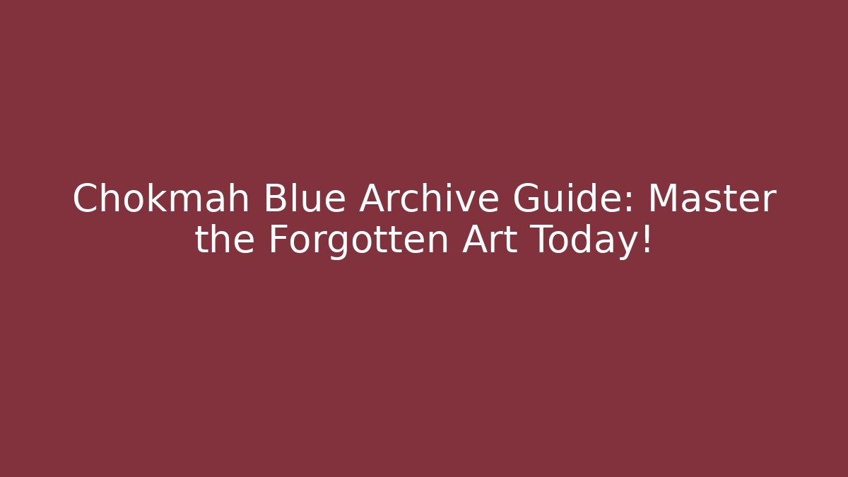 Chokmah Blue Archive Guide: Master the Forgotten Art Today!