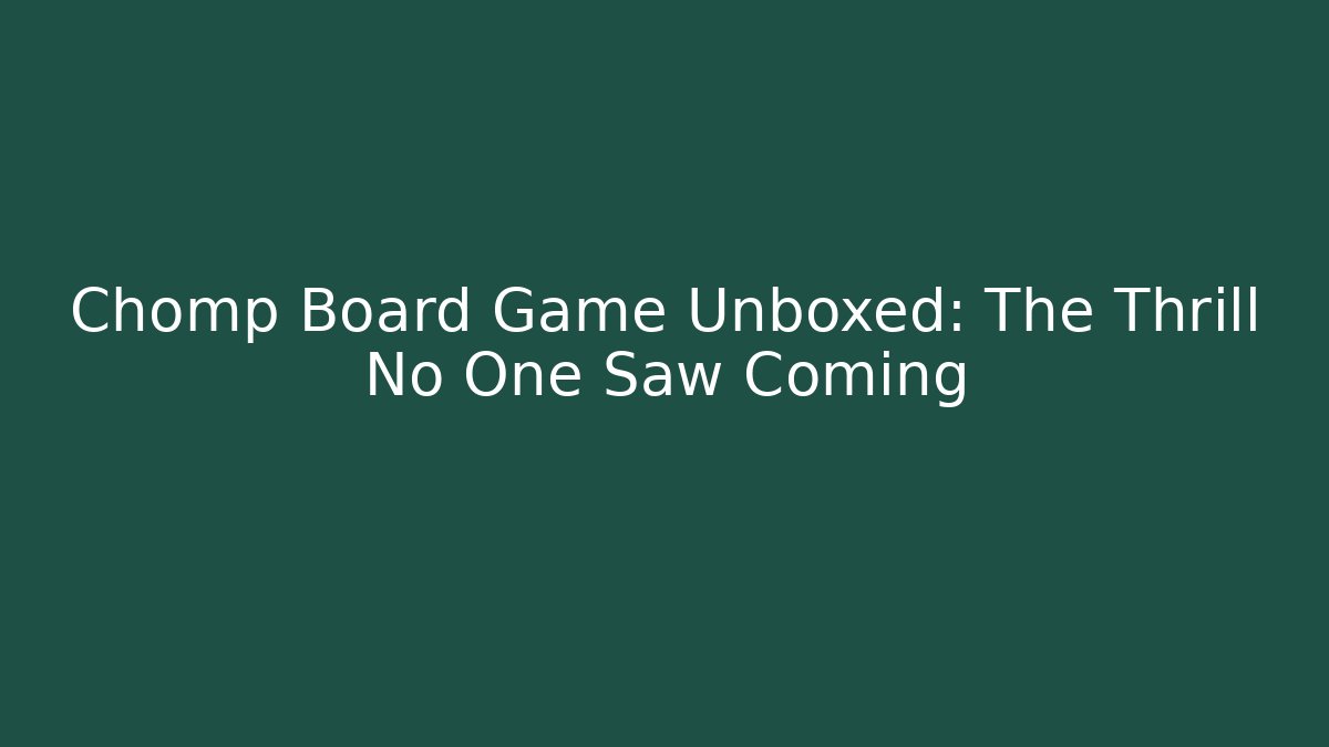 Chomp Board Game Unboxed: The Thrill No One Saw Coming