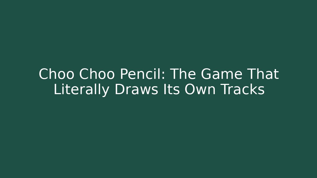 Choo Choo Pencil: The Game That Literally Draws Its Own Tracks - Critter Realm