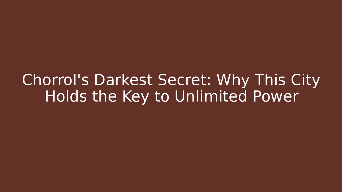 Chorrol's Darkest Secret: Why This City Holds the Key to Unlimited Power
