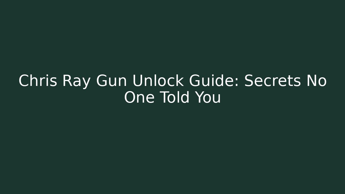 Chris Ray Gun Unlock Guide: Secrets No One Told You