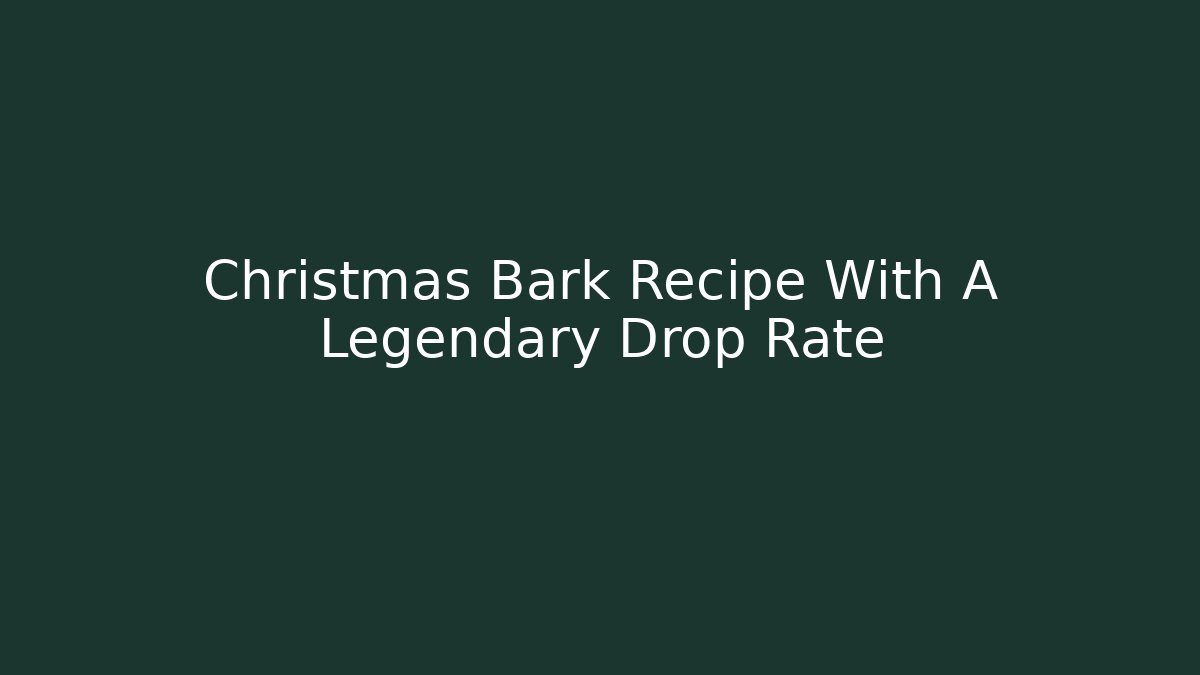 Christmas Bark Recipe With A Legendary Drop Rate