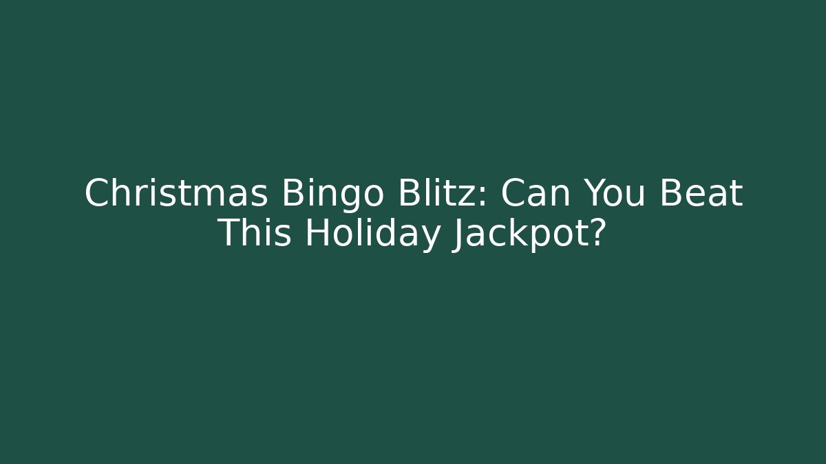 Christmas Bingo Blitz: Can You Beat This Holiday Jackpot?