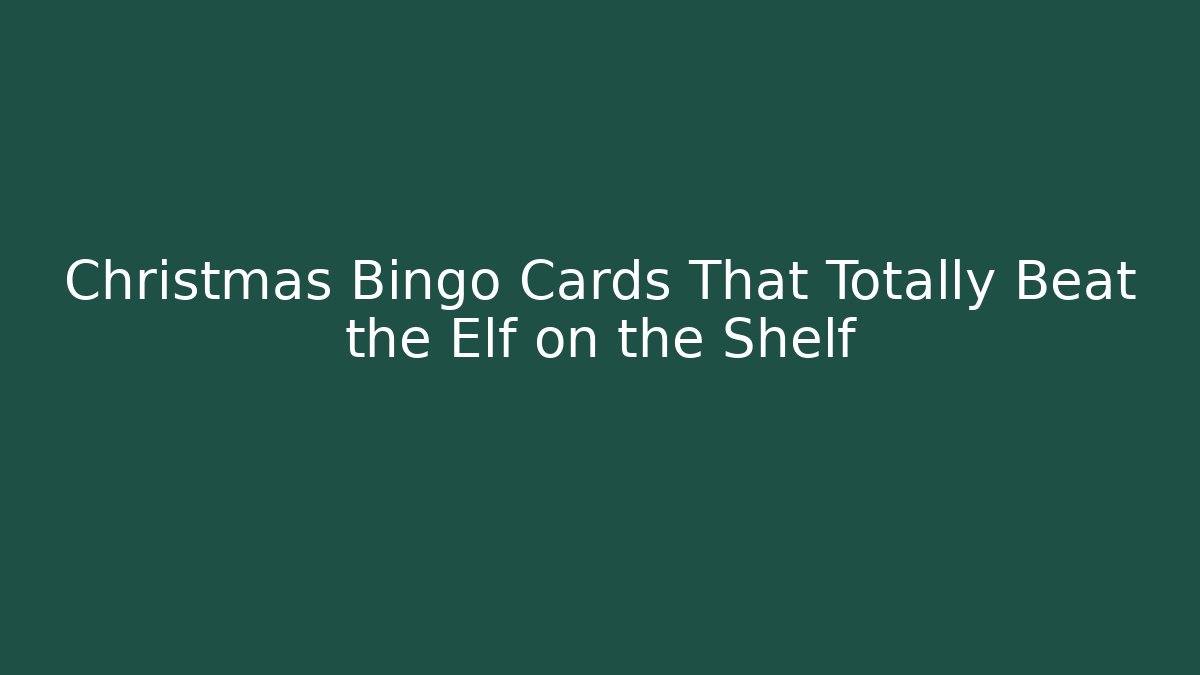Christmas Bingo Cards That Totally Beat the Elf on the Shelf