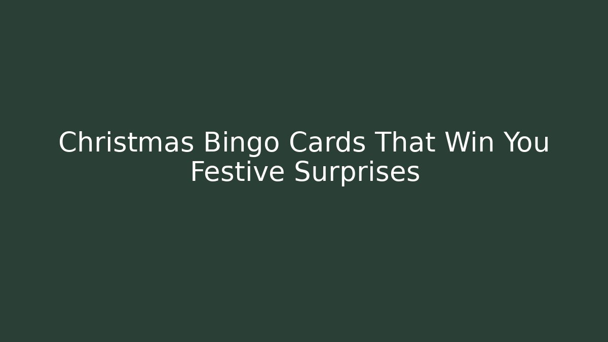 Christmas Bingo Cards That Win You Festive Surprises