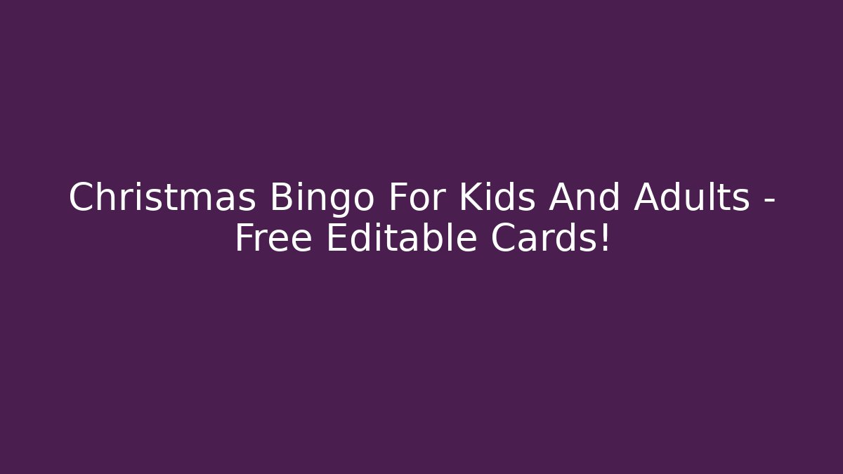 Christmas Bingo For Kids And Adults – Free Editable Cards!