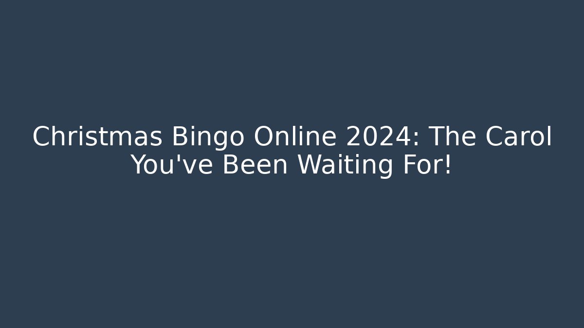 Christmas Bingo Online 2024: The Carol You’ve Been Waiting For!