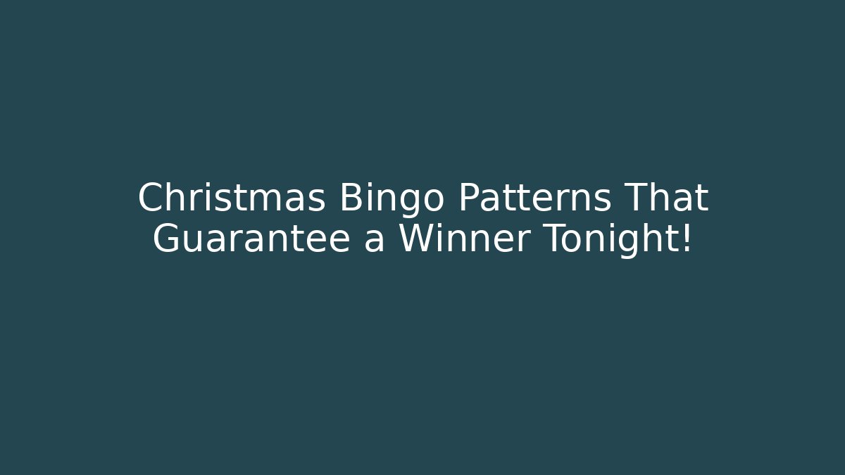 Christmas Bingo Patterns That Guarantee a Winner Tonight!
