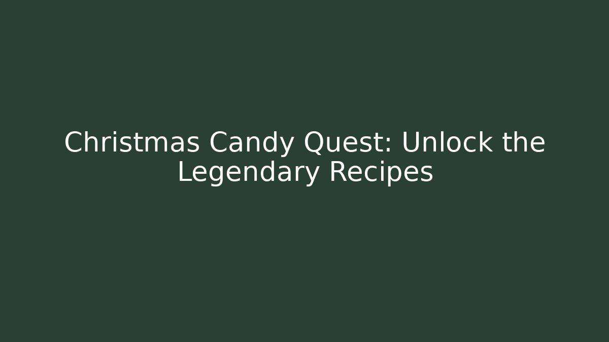 Christmas Candy Quest: Unlock the Legendary Recipes