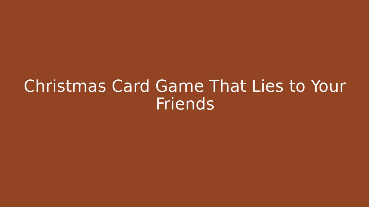 Christmas Card Game That Lies to Your Friends