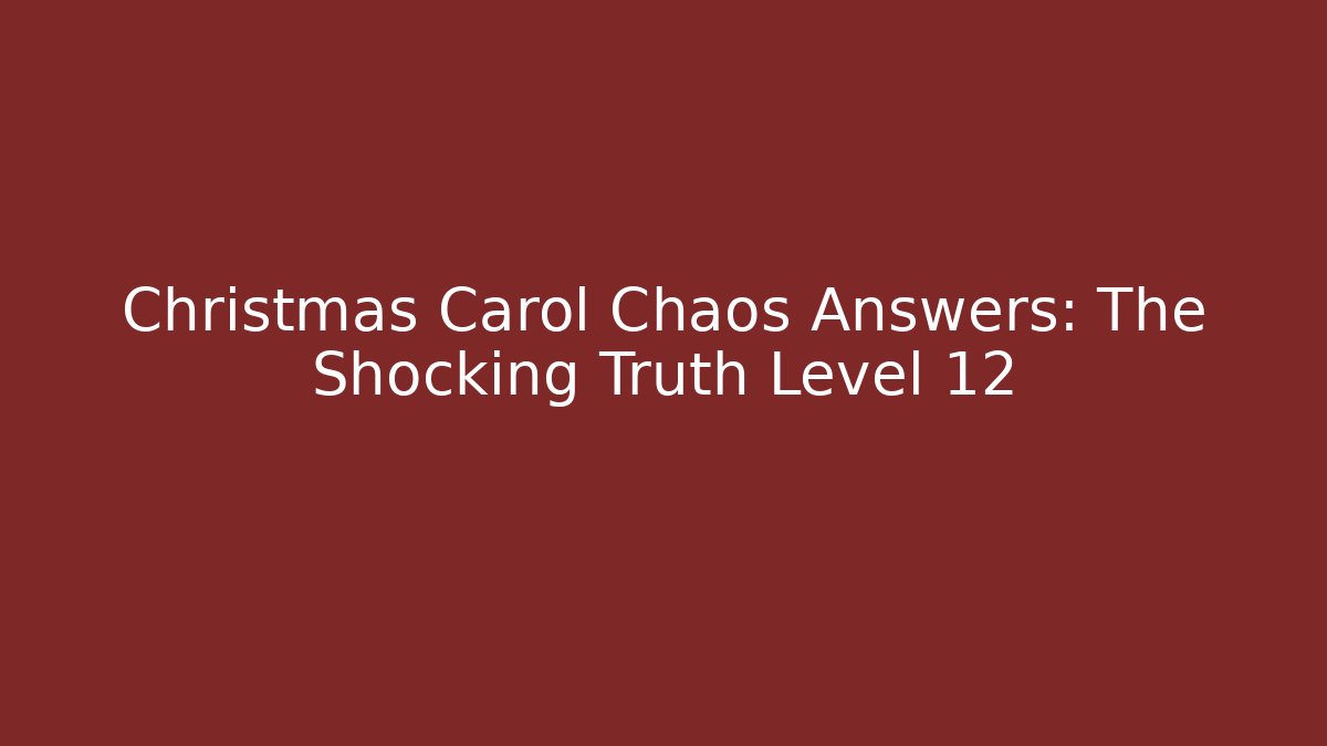 Christmas Carol Chaos Answers: The Shocking Truth Level 12