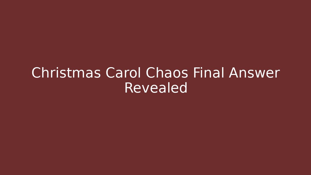 Christmas Carol Chaos Final Answer Revealed