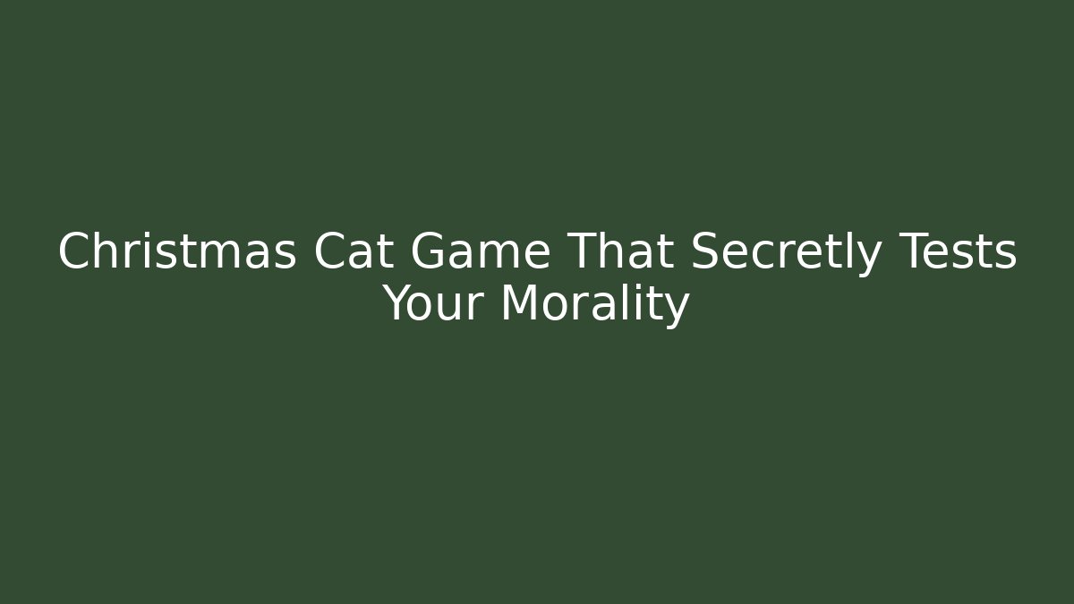 Christmas Cat Game That Secretly Tests Your Morality