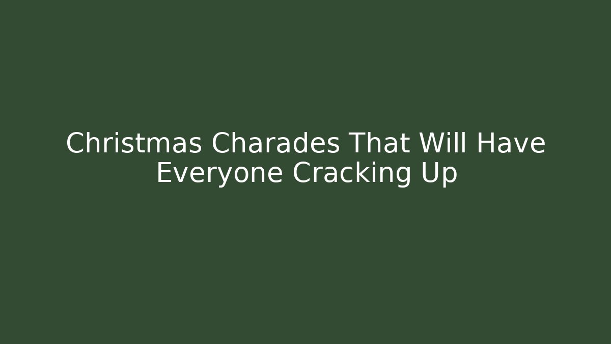 Christmas Charades That Will Have Everyone Cracking Up