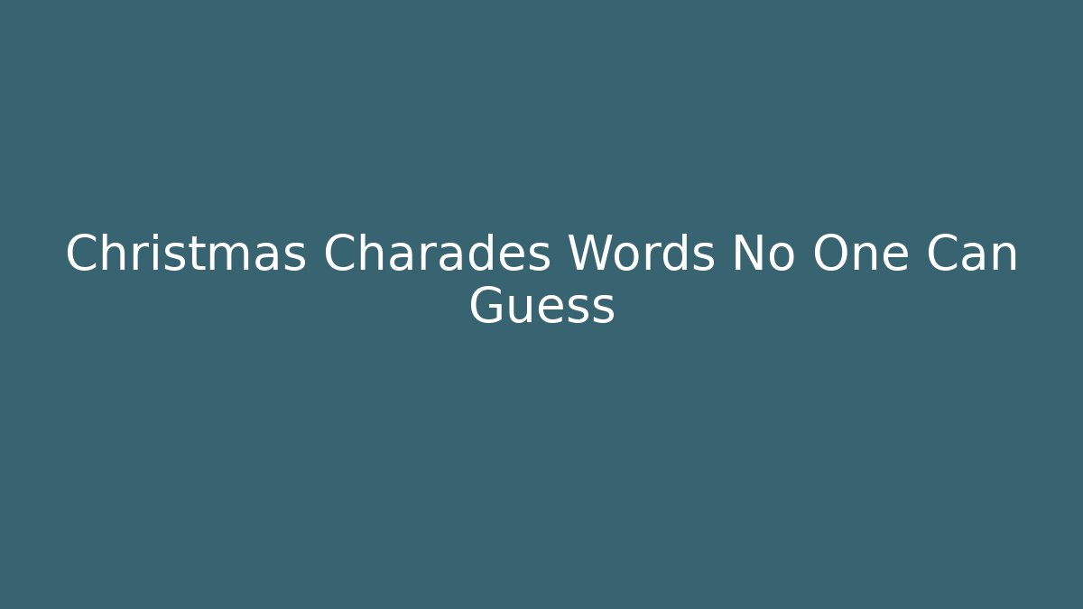 Christmas Charades Words No One Can Guess