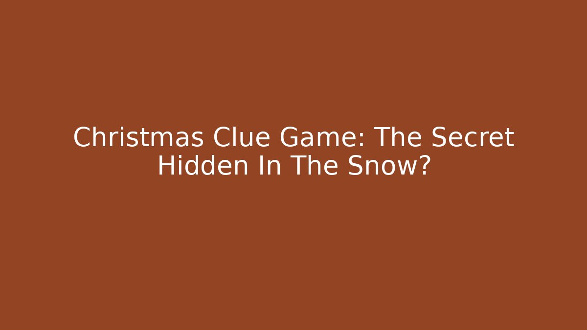 Christmas Clue Game: The Secret Hidden In The Snow?