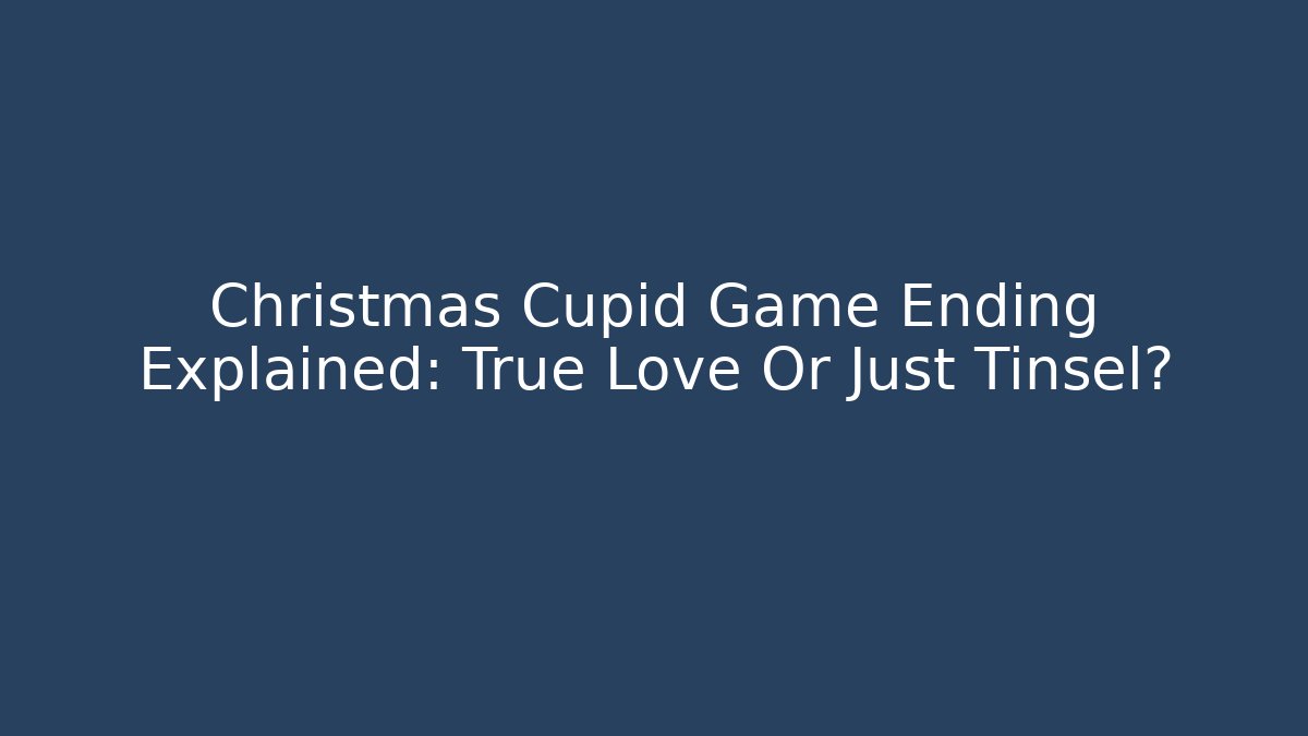 Christmas Cupid Game Ending Explained: True Love Or Just Tinsel?