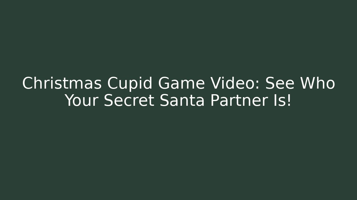 Christmas Cupid Game Video: See Who Your Secret Santa Partner Is!