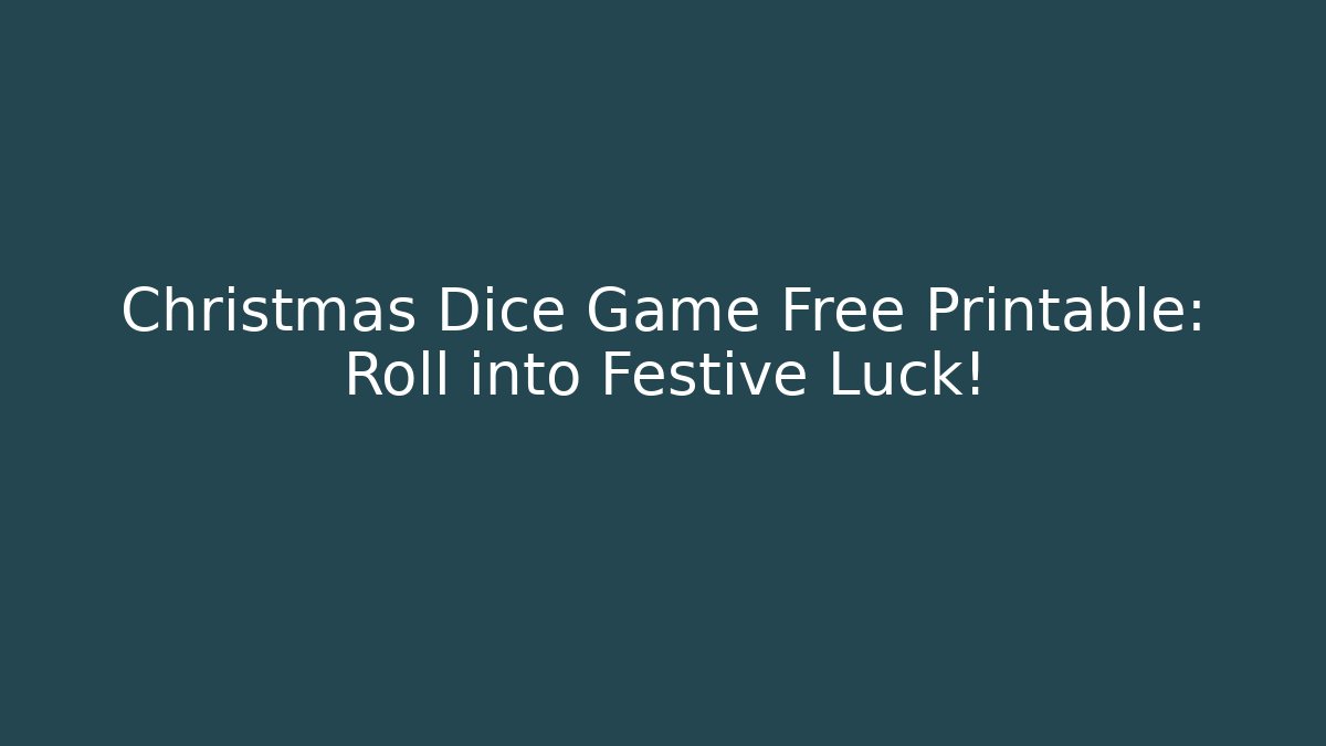 Christmas Dice Game Free Printable: Roll into Festive Luck! - Critter Realm