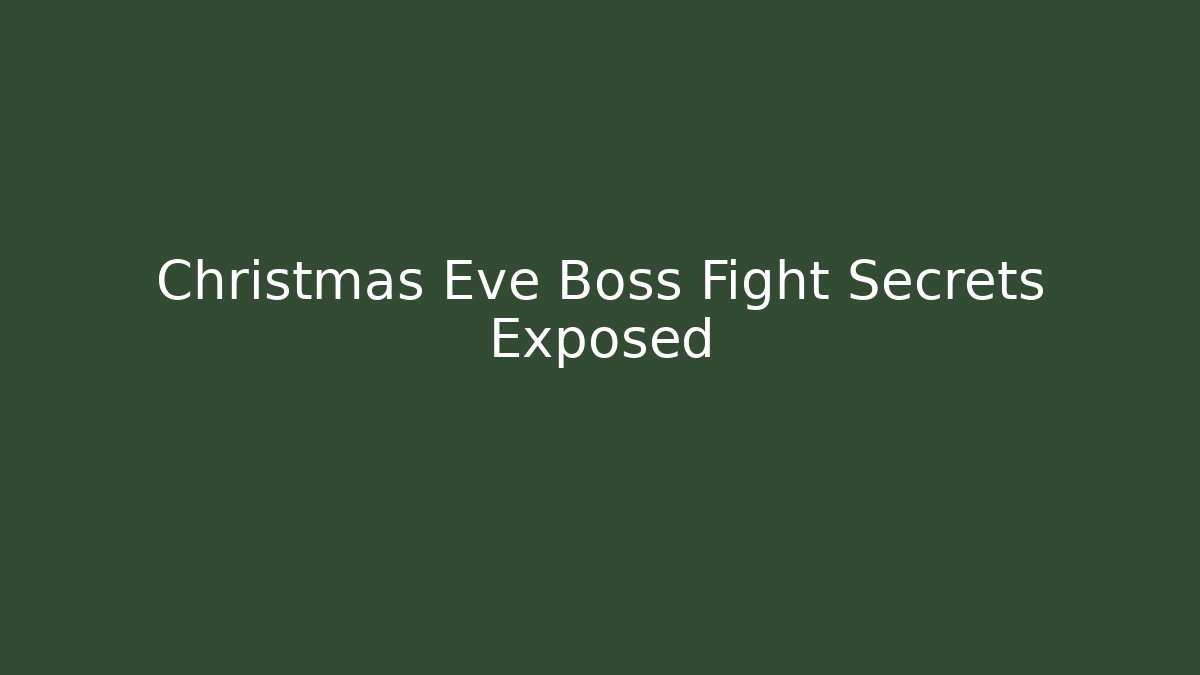 Christmas Eve Boss Fight Secrets Exposed