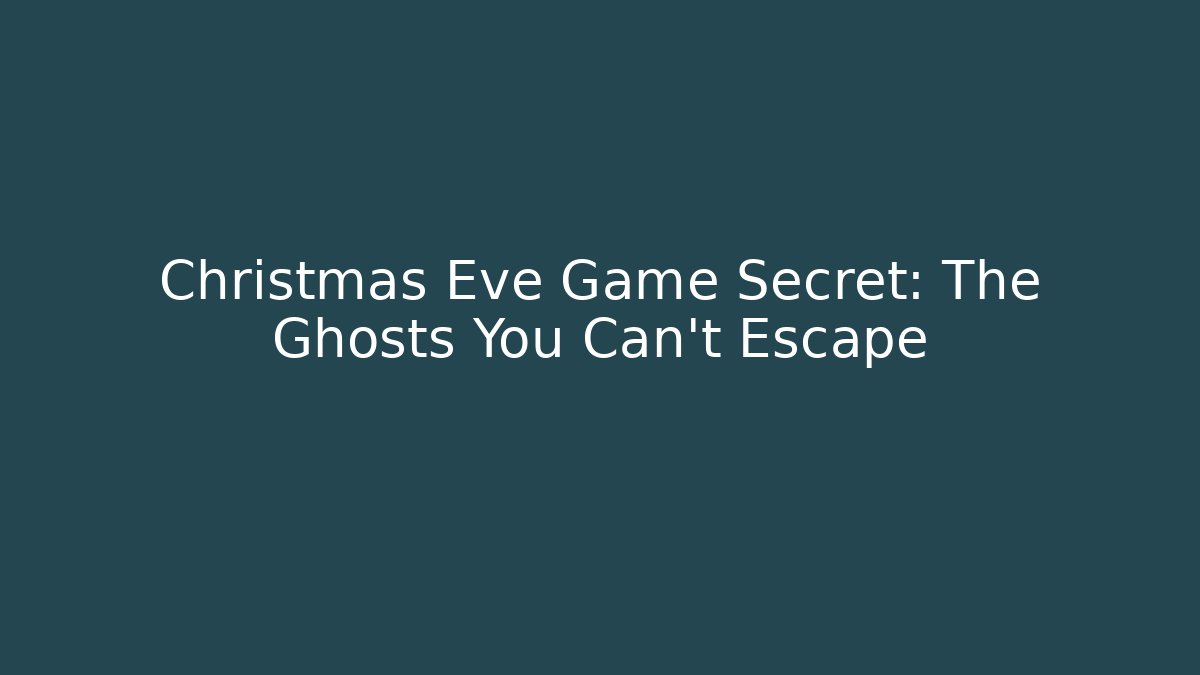 Christmas Eve Game Secret: The Ghosts You Can't Escape