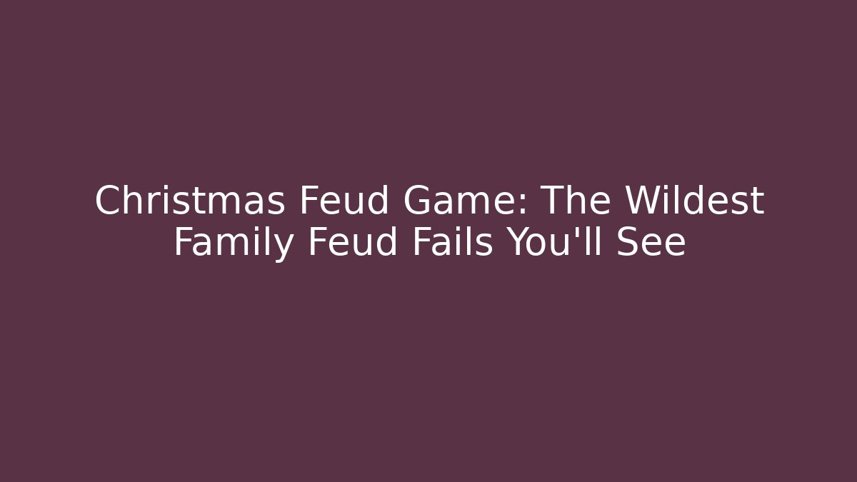 Christmas Feud Game: The Wildest Family Feud Fails You'll See
