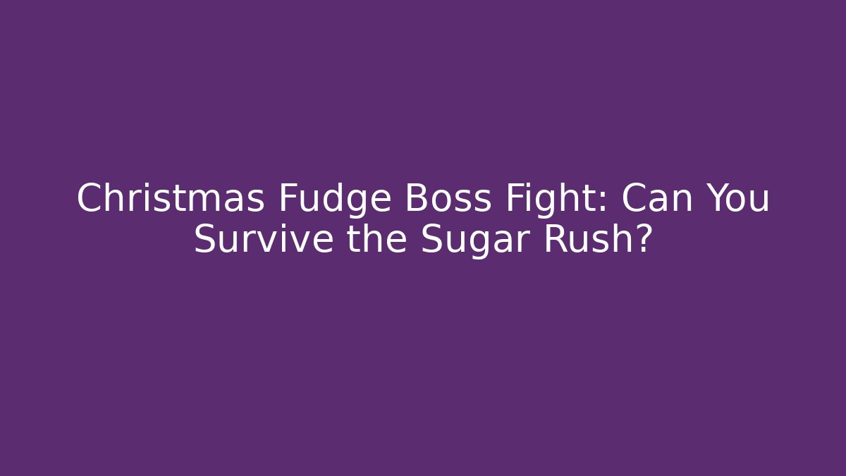 Christmas Fudge Boss Fight: Can You Survive the Sugar Rush? - Critter Realm