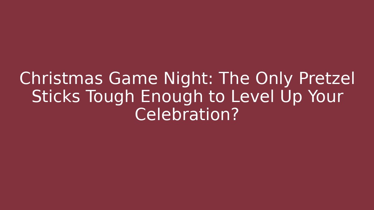 Christmas Game Night: The Only Pretzel Sticks Tough Enough to Level Up Your Celebration?