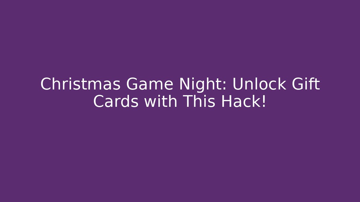 Christmas Game Night: Unlock Gift Cards with This Hack!