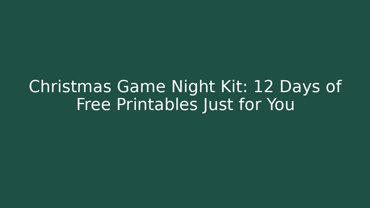 Christmas Game Night Kit: 12 Days of Free Printables Just for You