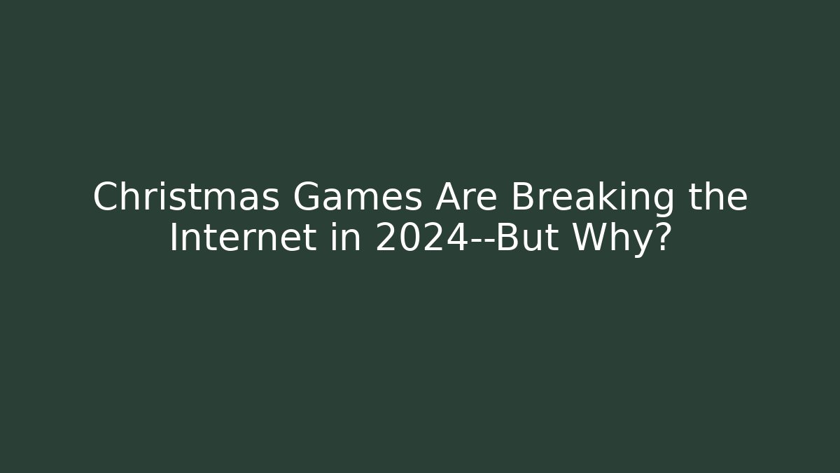 Christmas Games Are Breaking the Internet in 2024—But Why? - Critter Realm