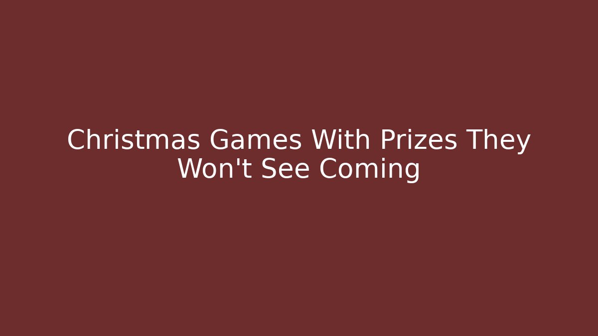 Christmas Games With Prizes They Won't See Coming